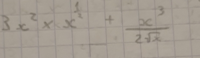 3x^2* x^(frac 1)2+ x^3/2sqrt(x) 