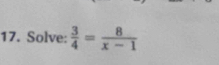 Solve:  3/4 = 8/x-1 