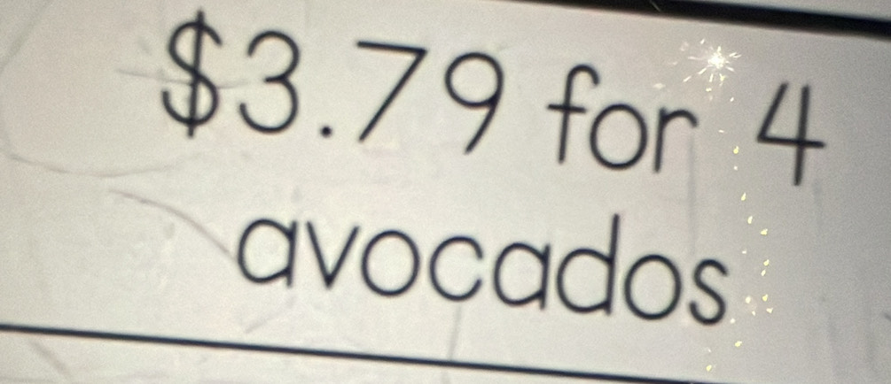 $3.79 for 4
avocados