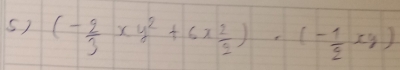 (- 2/3 xy^2+6x 2/3 )· (- 1/2 xy)