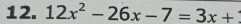 12x^2-26x-7=3x+