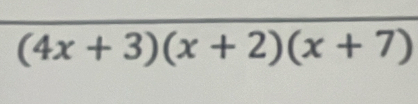 (4x+3)(x+2)(x+7)