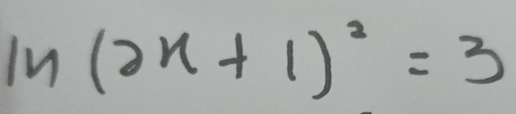 ln (2x+1)^2=3