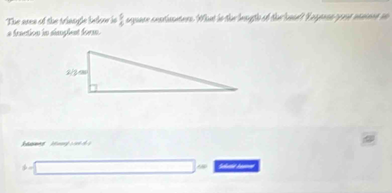 The ases of the winogie below is  9/4  anaen cnataaens. Whnt tn the maygte of the seadt Vagenan ye macsene sn 
a fraction in simplest form.

b=□ cm * Sata basom