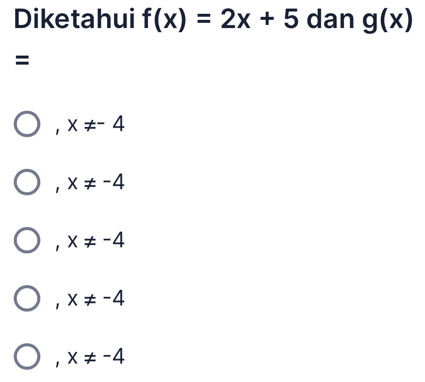 Diketahui f(x)=2x+5 dan g(x)
=
1 x!= -4
1 x!= -4
1 x!= -4
1 x!= -4
1 x!= -4