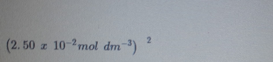 (2.50x10^(-2) mol dm^(-3))^2