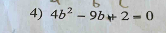 4b^2-9b+2=0