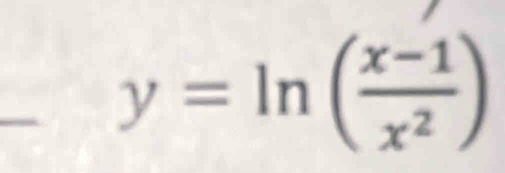 y=ln ( (x-1)/x^2 )