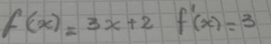 f(x)=3x+2f'(x)=3