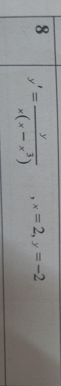 8 y'= y/x(x-x^3)  , x=2, y=-2