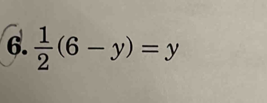  1/2 (6-y)=y