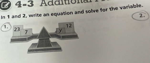 4=3 Additional 
In 1 and 2, write an equation and solve for the variable. 
2.