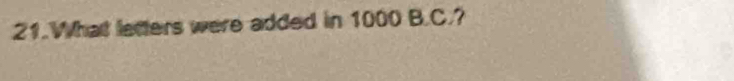 What letters were added in 1000 B. C.?