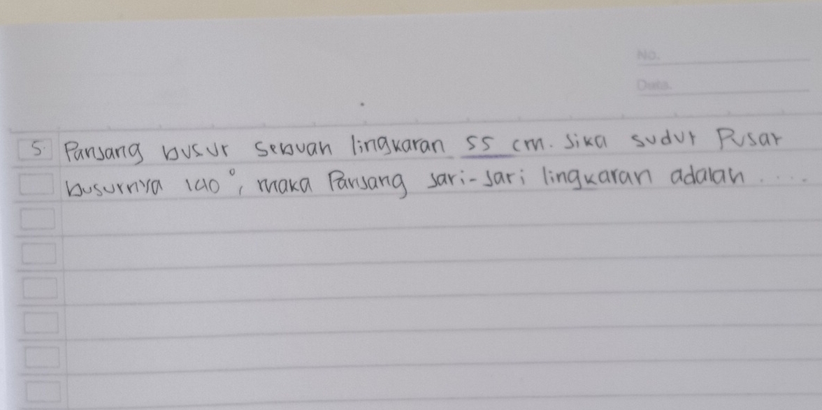 Pansang busur selvan linguaran 5s cm. sika sudur Pusar 
busurnia 140° maka Parsang sari-sari linguaran adalan.