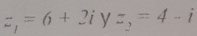 z_1=6+2iyz_2=4-i