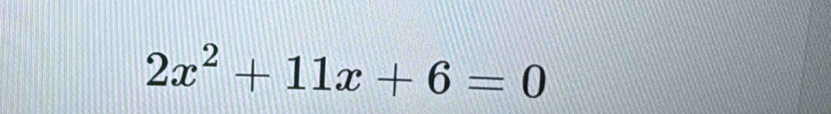 2x^2+11x+6=0