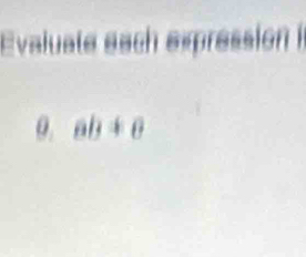 Evaluate each expression 
0 ab!= 0