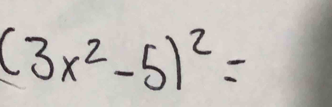 (3x^2-5)^2=