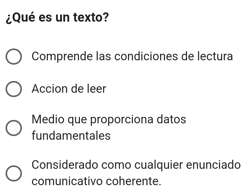 ¿Qué es un texto?
Comprende las condiciones de lectura
Accion de leer
Medio que proporciona datos
fundamentales
Considerado como cualquier enunciado
comunicativo coherente.