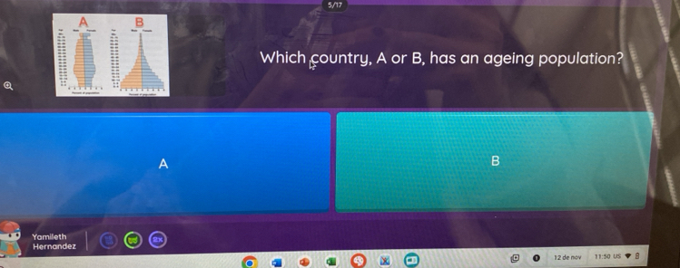 5/17
A B 
Which country, A or B, has an ageing population? 
A 
B 
Yamileth 
Hernandez 
12 de nov US