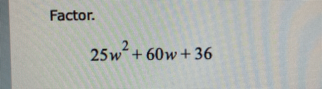 Factor.
25w^2+60w+36