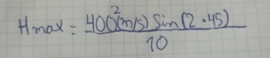 H_max= (400(m/s)sin (2.45))/10 