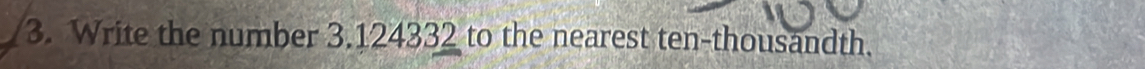 Write the number 3.124332 to the nearest ten-thousandth.