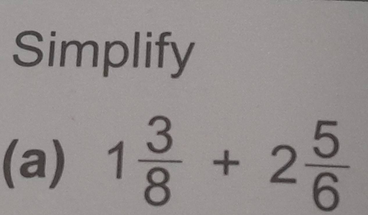 Simplify 
(a)
1 3/8 +2 5/6 