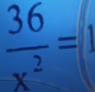  36/x^2 =