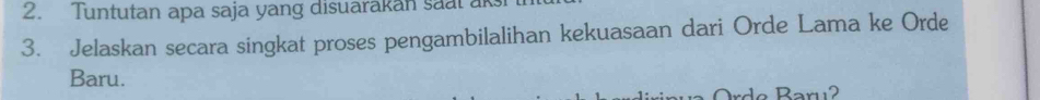 Tuntutan apa saja yang disuarakan saal ak 
3. Jelaskan secara singkat proses pengambilalihan kekuasaan dari Orde Lama ke Orde 
Baru.