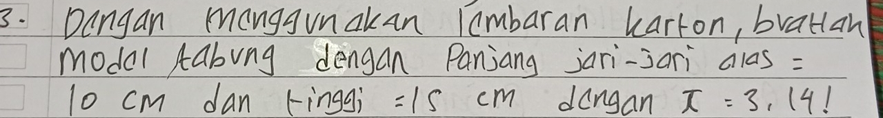 Dangan Manggunakan Tambaran karron, bratian 
model tabing dengan Panjang jari-jari ales =
l0 cm dan Finggì =15cm dangan T=3.14!