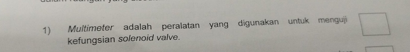 Multimeter adalah peralatan yang digunakan untuk menguji 
kefungsian solenoid valve.