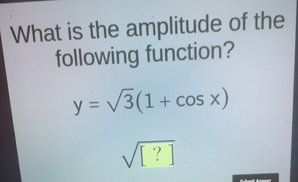 Solved: What is the amplitude of the following function? y=sqrt(3)(1 ...