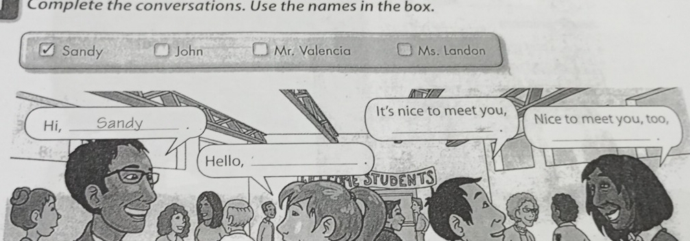 Complete the conversations. Use the names in the box.
Sandy John Mr. Valencia Ms. Landon