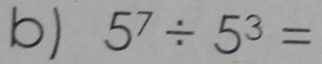 5^7/ 5^3=