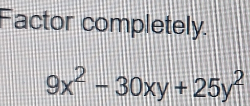 Factor completely.
9x^2-30xy+25y^2