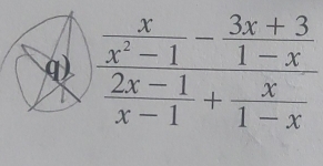 frac  x/x^2-1 - (3x+3)/1-x  (2x-1)/x-1 + x/1-x 