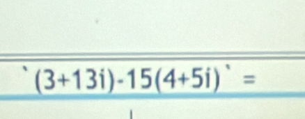 (3+13i)-15(4+5i)^.=