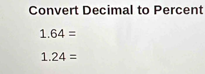 Convert Decimal to Percent
1.64=
1.24=