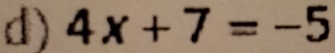 4x+7=-5