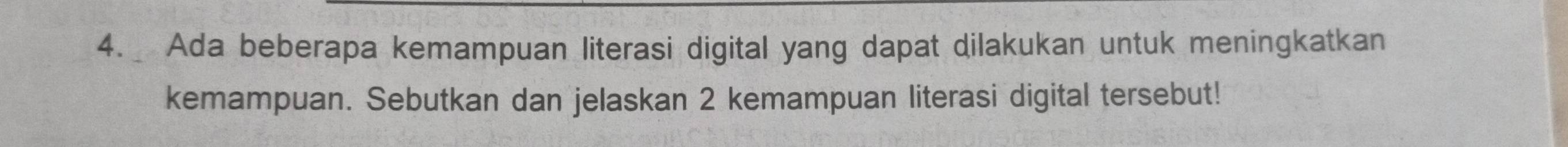 Ada beberapa kemampuan literasi digital yang dapat dilakukan untuk meningkatkan 
kemampuan. Sebutkan dan jelaskan 2 kemampuan literasi digital tersebut!