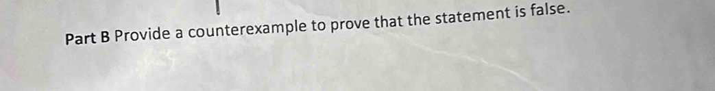 Provide a counterexample to prove that the statement is false.