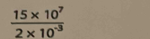  (15* 10^7)/2* 10^(-3) 