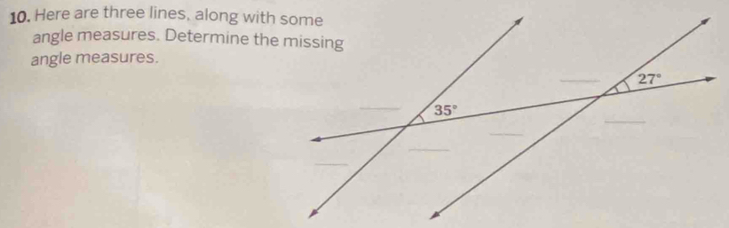 Here are three lines, along with some
angle measures. Determine the missing
angle measures.