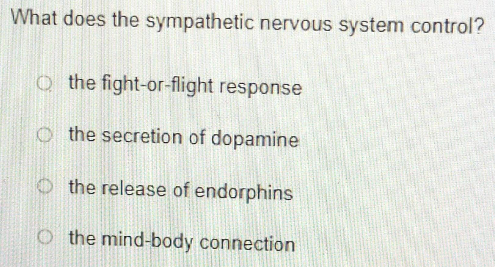 Solved: What does the sympathetic nervous system control? the fight-or ...