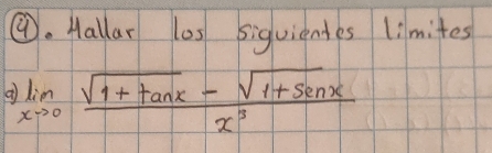 ⑨. Hallar l0s siguientes limites 
d limlimits _xto 0 (sqrt(1+tan x)-sqrt(1+sin x))/x^3 