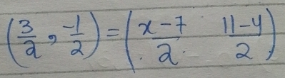 ( 3/2 , (-1)/2 )=( (x-7)/2 , (11-y)/2 )