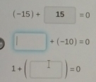 (-15)+15=0
□ +(-10)=0
1+(□ )=0