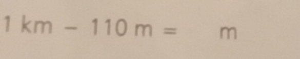 1km-110m= m