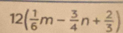 12( 1/6 m- 3/4 n+ 2/3 )